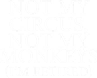 Not My Circus Not My Monkeys I'm Retired Kids T-Shirt
